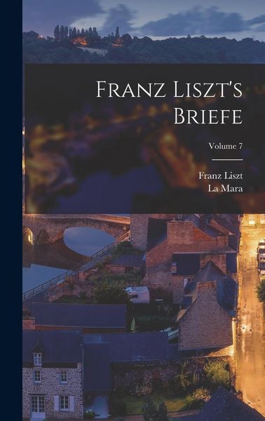 Produktbild: Franz Liszt's Briefe; Volume 7