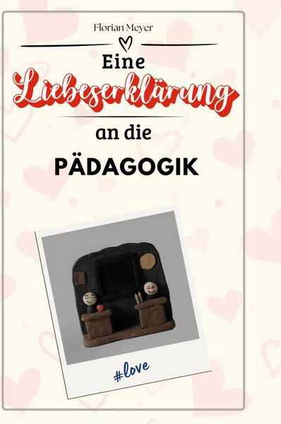 Produktbild: Eine Liebeserkl&auml;rung an die P&auml;dagogik