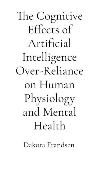 Produktbild: The Cognitive Effects of Artificial Intelligence Over-Reliance on Human Physiology and Mental Health