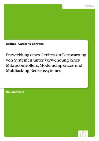 Produktbild: Entwicklung eines Ger&auml;tes zur Fernwartung von Systemen unter Verwendung eines Mikrocontrollers, Modemchipsatzes und Multitasking-Betriebssytemes