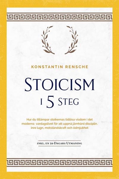 Produktbild: Stoicism i 5 steg: Hur du till&auml;mpar stoikernas tidl&ouml;sa visdom i det moderna vardagslivet f&ouml;r att uppn&aring; j&auml;rnh&aring;rd disciplin, inre lugn, motst&aring;ndskraft o