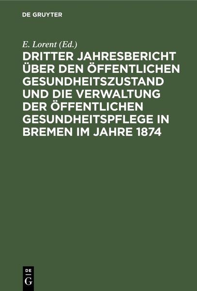 Produktbild: Dritter Jahresbericht &uuml;ber den &ouml;ffentlichen Gesundheitszustand und die Verwaltung der &ouml;ffentlichen Gesundheitspflege in Bremen im Jahre 1874