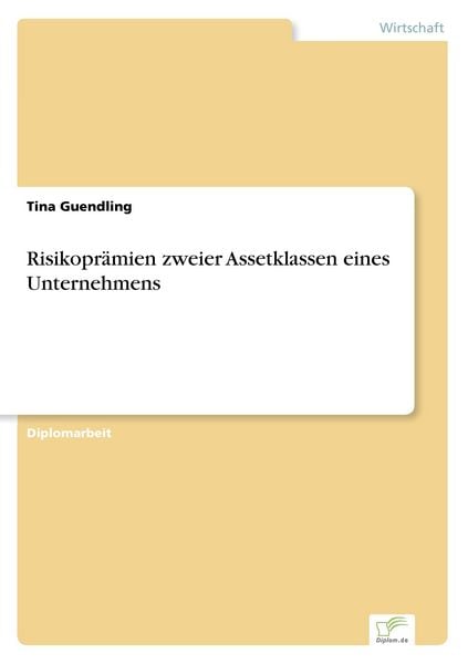 Risikoprämien zweier Assetklassen eines Unternehmens, Taschenbuch von Tina Guendling, GRIN, 9783838672588