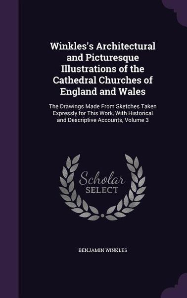 Produktbild: Winkles's Architectural and Picturesque Illustrations of the Cathedral Churches of England and Wales