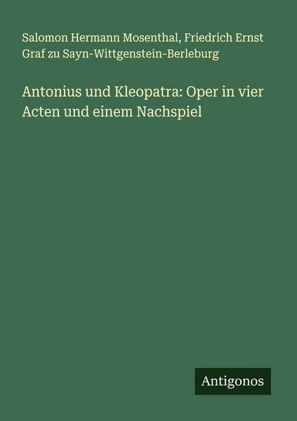 Antonius und Kleopatra: Oper in vier Acten und einem Nachspiel, Taschenbuch von Salomon Hermann Mosenthal , Friedrich Ernst Graf zu
