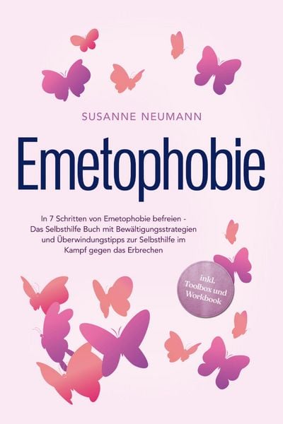 Produktbild: Emetophobie: In 7 Schritten von Emetophobie befreien - Das Selbsthilfe Buch mit Bew&auml;ltigungsstrategien und &Uuml;berwindungstipps zur Selbsthilfe im Kampf