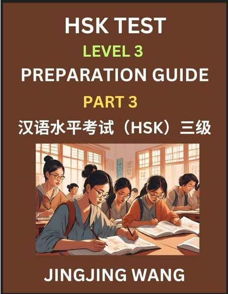 Produktbild: HSK Test Level 3 Preparation Guide (Part 3)- A Beginner's Study Material to Self-learn Mandarin Chinese Characters, Words, Example Sentences, Vocabulary, Essays and Stories to Pass Hanyu Shuiping Kaoshi, Easy Lessons, Books for HSK All Levels