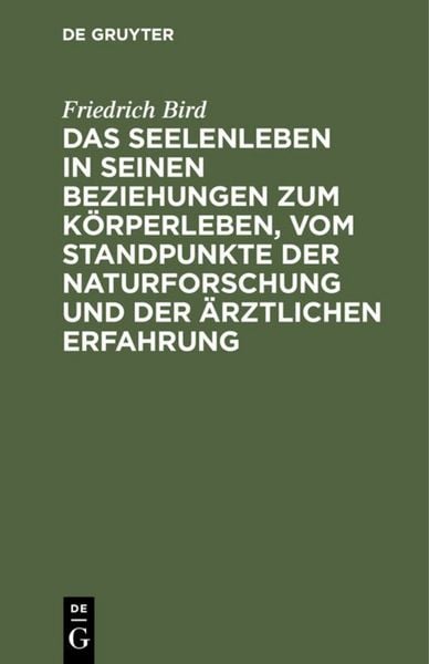 Produktbild: Das Seelenleben in seinen Beziehungen zum K&ouml;rperleben, vom Standpunkte der Naturforschung und der &auml;rztlichen Erfahrung