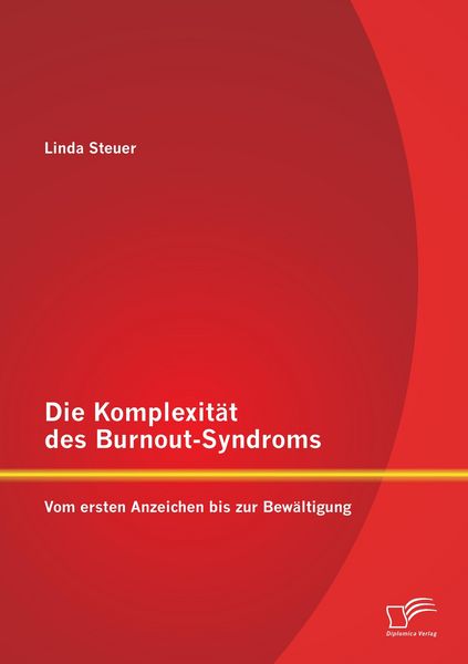 Produktbild: Die Komplexit&auml;t des Burnout-Syndroms: Vom ersten Anzeichen bis zur Bew&auml;ltigung