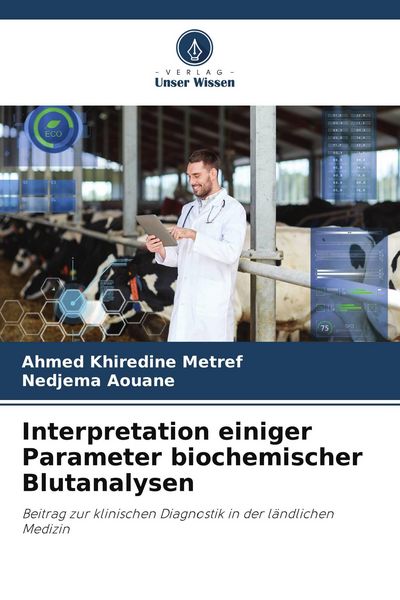 Interpretation einiger Parameter biochemischer Blutanalysen, Taschenbuch von Ahmed Khiredine Metref , Nedjema Aouane, BoD - Books on Demand,