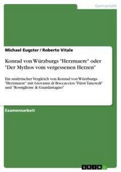 Konrad von Würzburgs 'Herzmaere' oder 'Der Mythos vom vergessenen Herzen'; Taschenbuch von Roberto Vitale , Michael Eugster, GRIN, 9783640485482