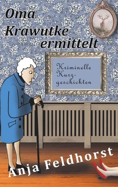 Oma Krawutke ermittelt, Taschenbuch von Anja Feldhorst, BoD – Books on Demand, 9783752831276