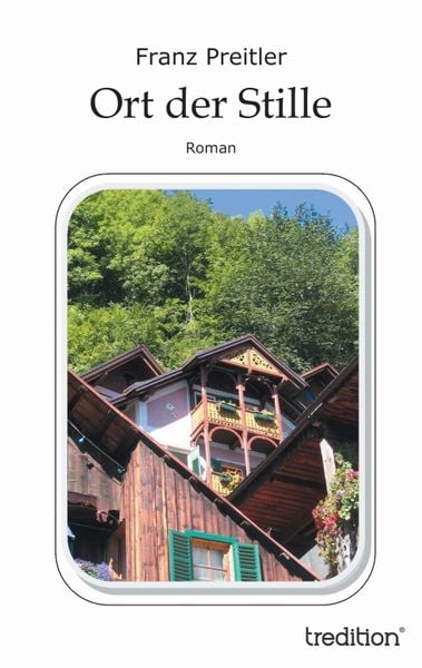 Ort der Stille, Taschenbuch von Franz Preitler, Tredition, 9783849551759