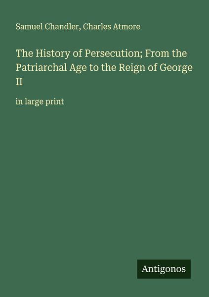 Produktbild: The History of Persecution; From the Patriarchal Age to the Reign of George II
