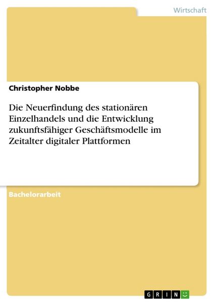 Produktbild: Die Neuerfindung des station&auml;ren Einzelhandels und die Entwicklung zukunftsf&auml;higer Gesch&auml;ftsmodelle im Zeitalter digitaler Plattformen