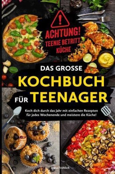 Achtung! Teenie betritt Küche! Das große Kochbuch für Teenager, Taschenbuch von Anna Fröhlich, Bookmundo, 9789403776095