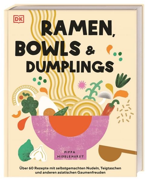 Ramen, Bowls und Dumplings, Gebundene Ausgabe von Pippa Middlehurst, DK Verlag Dorling Kindersley, 9783831043514