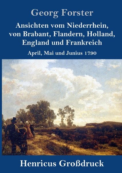 Produktbild: Ansichten vom Niederrhein, von Brabant, Flandern, Holland, England und Frankreich (Gro&szlig;druck)