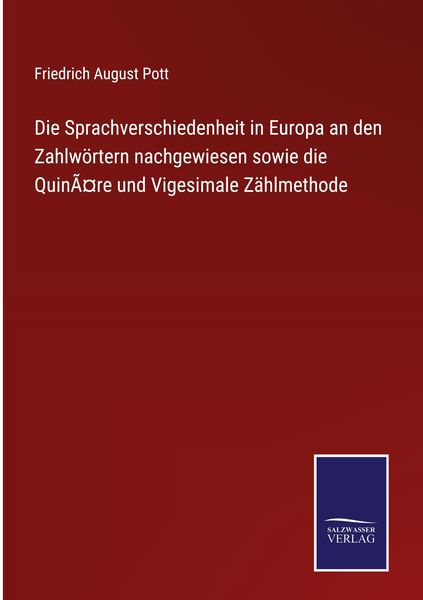 Produktbild: Die Sprachverschiedenheit in Europa an den Zahlw&ouml;rtern nachgewiesen sowie die Quin&Atilde;&curren;re und Vigesimale Z&auml;hlmethode