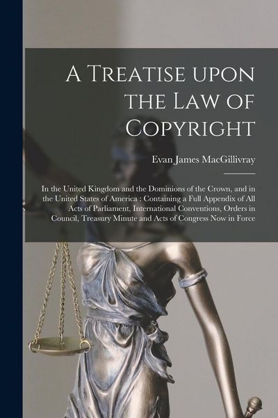 Produktbild: A Treatise Upon the Law of Copyright: in the United Kingdom and the Dominions of the Crown, and in the United States of America: Containing a Full App