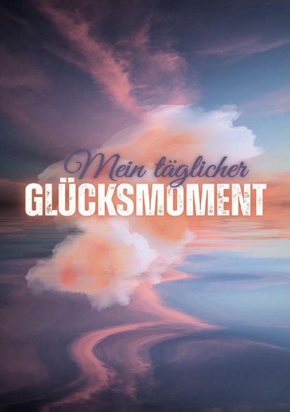 Produktbild: Mein t&auml;glicher Gl&uuml;cksmoment: 100 Seiten - DINA5
