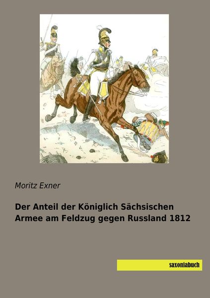 Produktbild: Der Anteil der K&ouml;niglich S&auml;chsischen Armee am Feldzug gegen Russland 1812