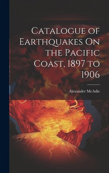 Produktbild: Catalogue of Earthquakes On the Pacific Coast, 1897 to 1906