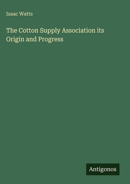 Produktbild: The Cotton Supply Association its Origin and Progress