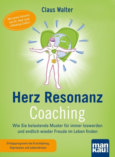 Herz-Resonanz-Coaching. Wie Sie belastende Muster für immer loswerden und endlich wieder Freude im Leben finden