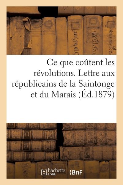 Produktbild: CE Que Co&ucirc;tent Les R&eacute;volutions. Lettre Aux R&eacute;publicains de la Saintonge Et Du Marais