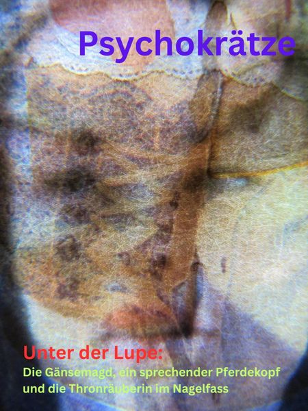Produktbild: Unter der Lupe: Die G&auml;nsemagd, ein sprechender Pferdekopf und das Ende der Thronr&auml;uberin im Nagelfass
