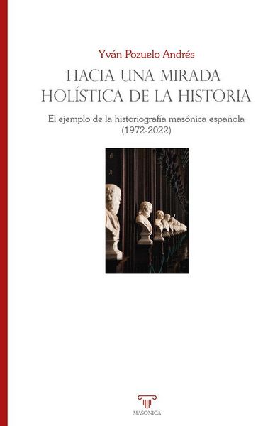 Produktbild: Hacia una mirada hol&iacute;stica de la historia. El ejemplo de la historiograf&iacute;a mas&oacute;nica espa&ntilde;ola (1972-2022)