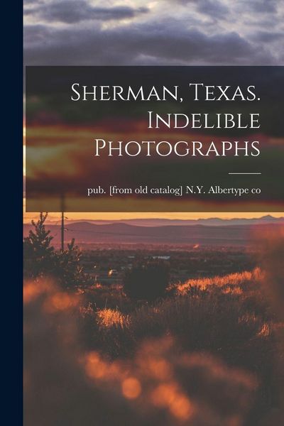 Produktbild: Sherman, Texas. Indelible Photographs