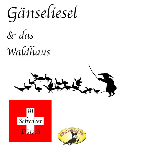 Produktbild: M&auml;rchen in Schwizer D&uuml;tsch, G&auml;nseliesel & Das Waldhaus