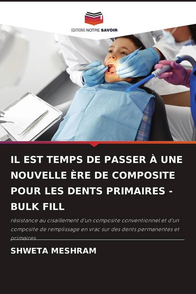 Produktbild: Il Est Temps De Passer &Agrave; Une Nouvelle &Egrave;re De Composite Pour Les Dents Primaires - Bulk Fill