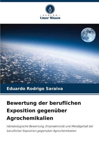 Bewertung der beruflichen Exposition gegenüber Agrochemikalien, Taschenbuch von Eduardo Rodrigo Saraiva, Verlag Unser Wissen, 9786204188768
