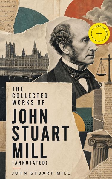 Produktbild: The Collected Works of John Stuart Mill (Annotated)