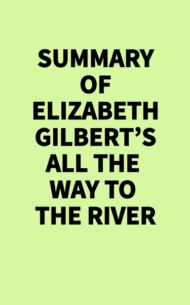 Produktbild: Summary of Elizabeth Gilbert's All the Way to the River