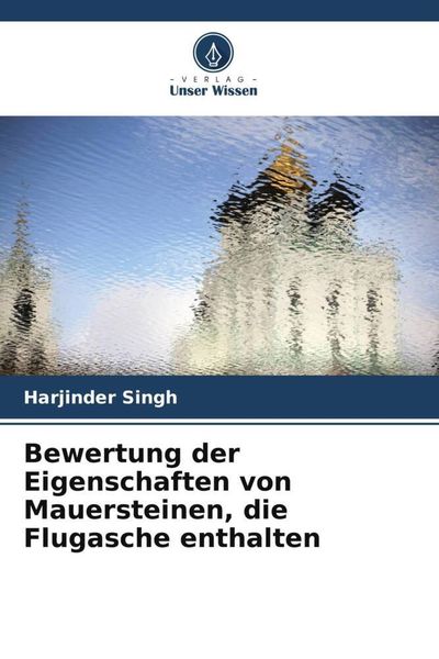 Bewertung der Eigenschaften von Mauersteinen, die Flugasche enthalten, Taschenbuch von Harjinder Singh, Verlag Unser Wissen, 9786205845738