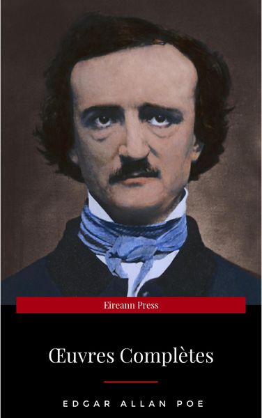 Produktbild: OEuvres Compl&egrave;tes d'Edgar Allan Poe (Traduites par Charles Baudelaire) (Avec Annotations)