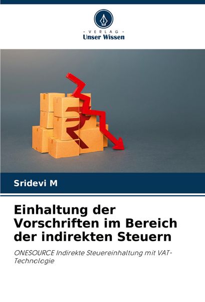Einhaltung der Vorschriften im Bereich der indirekten Steuern, Taschenbuch von Sridevi M., Verlag Unser Wissen, 9786206936268