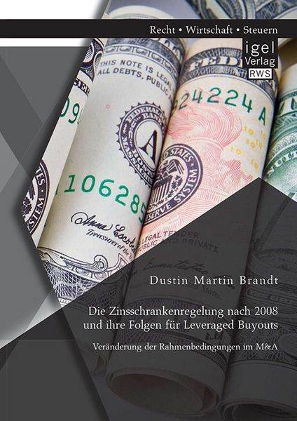 Produktbild: Die Zinsschrankenregelung nach 2008 und ihre Folgen f&uuml;r Leveraged Buyouts. Ver&auml;nderung der Rahmenbedingungen im M&A