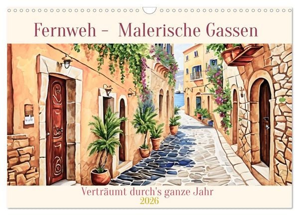 Fernweh - Malerische Gassen (Wandkalender 2026 DIN A3 quer), CALVENDO Monatskalender