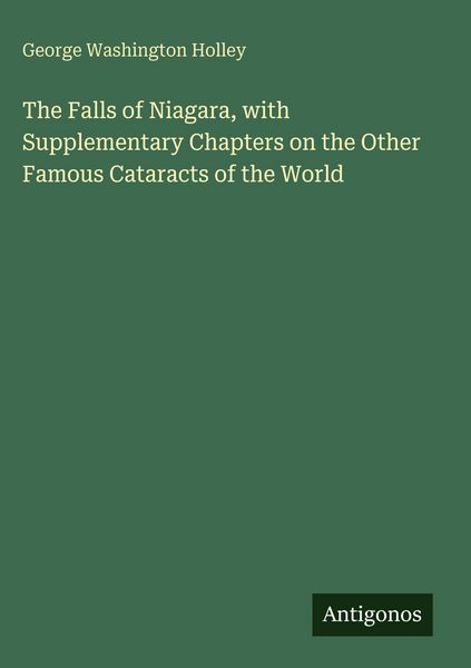 Produktbild: The Falls of Niagara, with Supplementary Chapters on the Other Famous Cataracts of the World