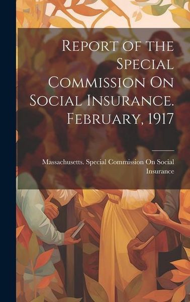 Produktbild: Report of the Special Commission On Social Insurance. February, 1917