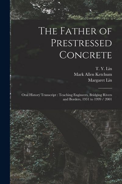 Produktbild: The Father of Prestressed Concrete: Oral History Transcript: Teaching Engineers, Bridging Rivers and Borders, 1931 to 1999 / 2001