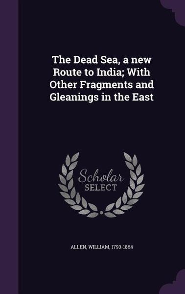 Produktbild: The Dead Sea, a new Route to India; With Other Fragments and Gleanings in the East