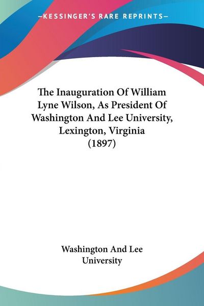 Produktbild: The Inauguration Of William Lyne Wilson, As President Of Washington And Lee University, Lexington, Virginia (1897)