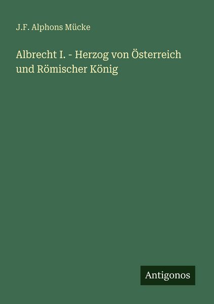 Produktbild: Albrecht I. - Herzog von &Ouml;sterreich und R&ouml;mischer K&ouml;nig