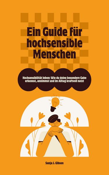 Produktbild: Hochsensibilit&auml;t leben: Ein Guide f&uuml;r hochsensible Menschen